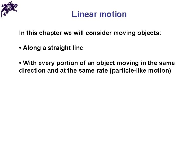 Linear motion In this chapter we will consider moving objects: • Along a straight