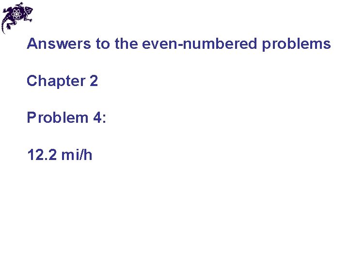 Answers to the even-numbered problems Chapter 2 Problem 4: 12. 2 mi/h 