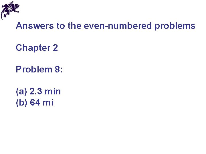 Answers to the even-numbered problems Chapter 2 Problem 8: (a) 2. 3 min (b)