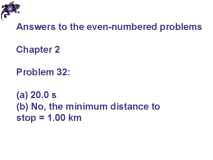 Answers to the even-numbered problems Chapter 2 Problem 32: (a) 20. 0 s (b)