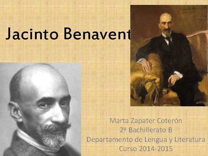 Jacinto Benavente Marta Zapater Coterón 2º Bachillerato B Departamento de Lengua y Literatura Curso