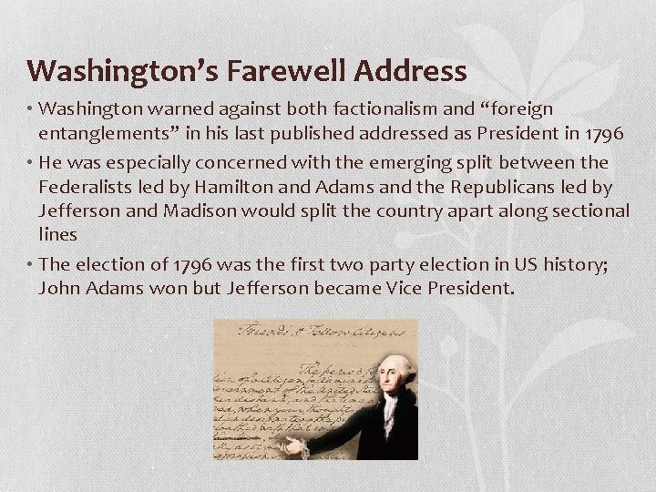 Washington’s Farewell Address • Washington warned against both factionalism and “foreign entanglements” in his