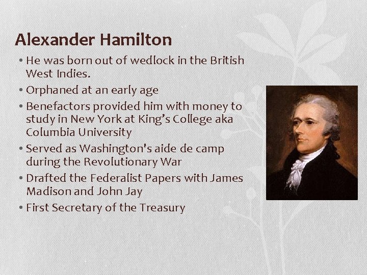 Alexander Hamilton • He was born out of wedlock in the British West Indies.
