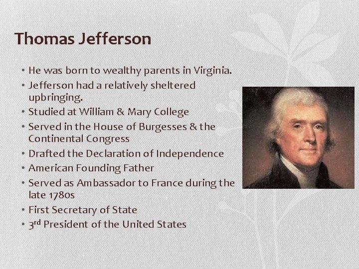 Thomas Jefferson • He was born to wealthy parents in Virginia. • Jefferson had