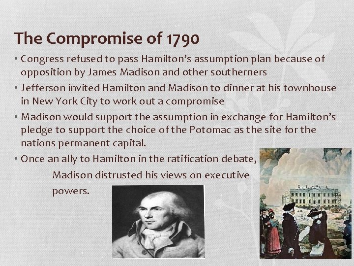 The Compromise of 1790 • Congress refused to pass Hamilton’s assumption plan because of