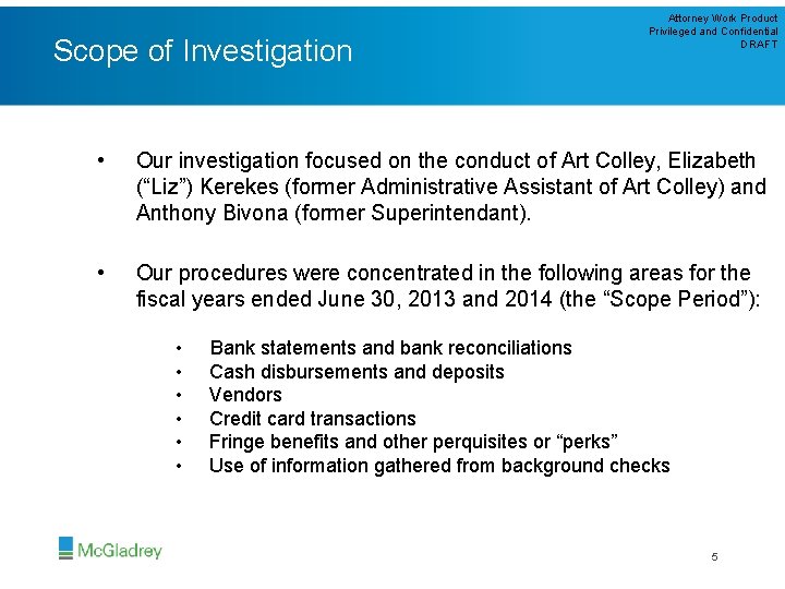 Scope of Investigation Attorney Work Product Privileged and Confidential DRAFT • Our investigation focused
