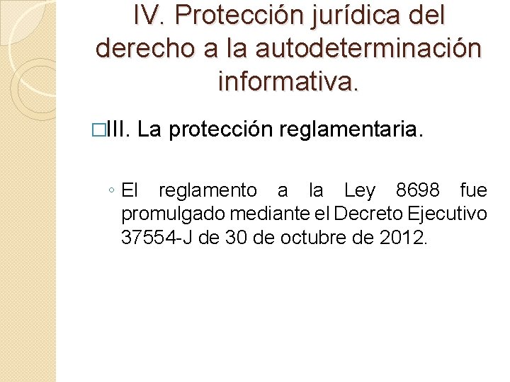 IV. Protección jurídica del derecho a la autodeterminación informativa. �III. La protección reglamentaria. ◦