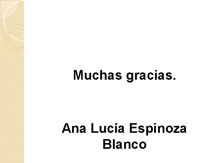 Muchas gracias. Ana Lucía Espinoza Blanco 