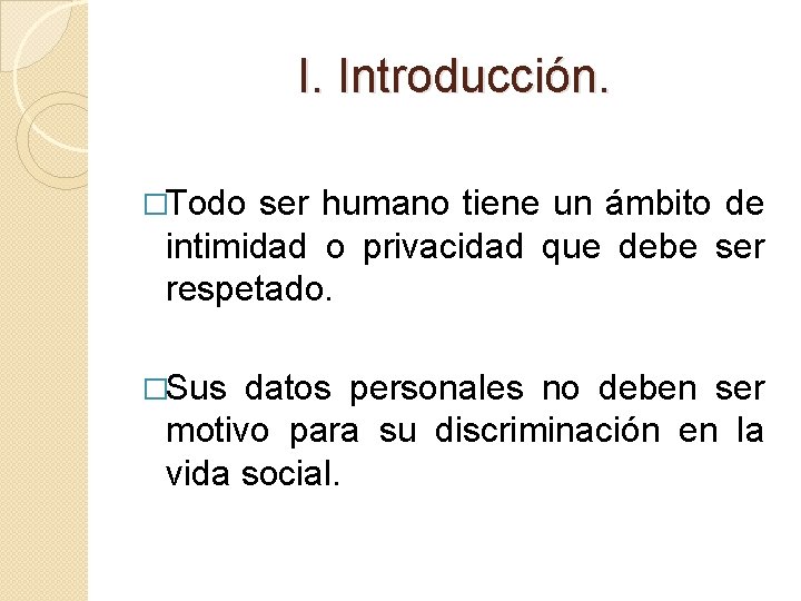 I. Introducción. �Todo ser humano tiene un ámbito de intimidad o privacidad que debe I. Introducción. �Todo ser humano tiene un ámbito de intimidad o privacidad que debe