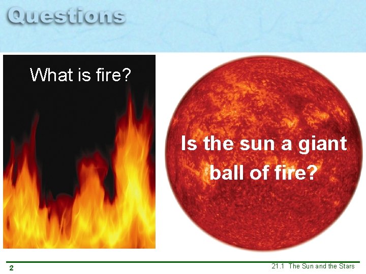 What is fire? Is the sun a giant ball of fire? 2 21. 1 What is fire? Is the sun a giant ball of fire? 2 21. 1