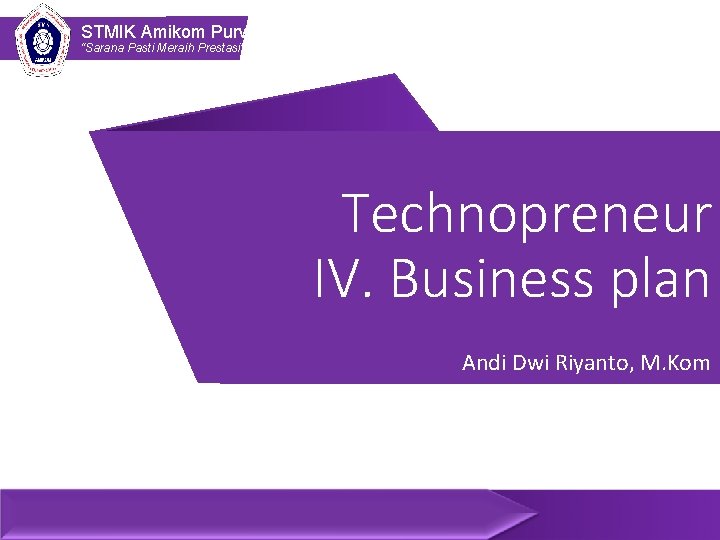 STMIK Amikom Purwokerto “Sarana Pasti Meraih Prestasi” Technopreneur IV. Business plan Andi Dwi Riyanto,