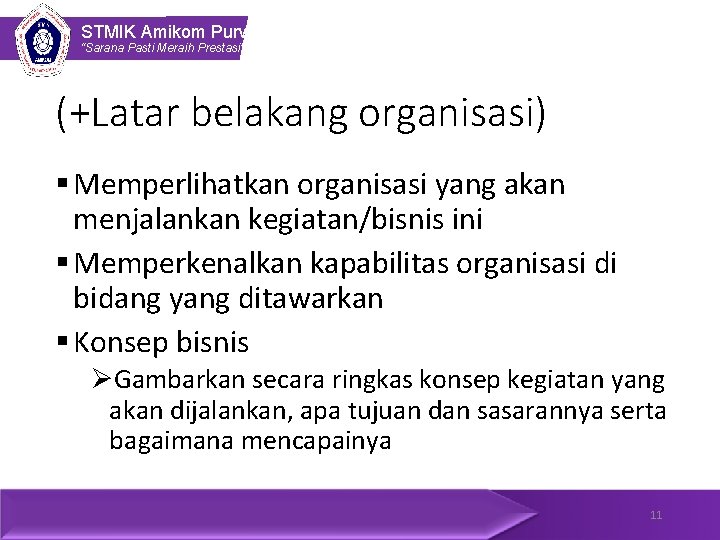 STMIK Amikom Purwokerto “Sarana Pasti Meraih Prestasi” (+Latar belakang organisasi) § Memperlihatkan organisasi yang