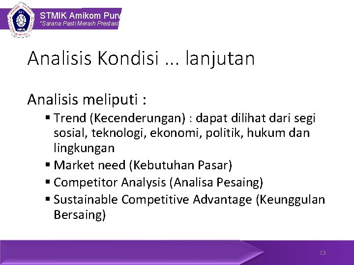 STMIK Amikom Purwokerto “Sarana Pasti Meraih Prestasi” Analisis Kondisi. . . lanjutan Analisis meliputi