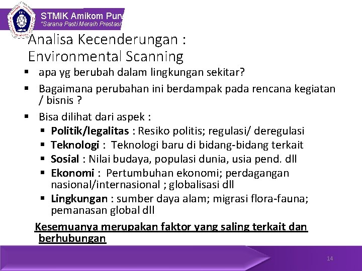 STMIK Amikom Purwokerto “Sarana Pasti Meraih Prestasi” Analisa Kecenderungan : Environmental Scanning § apa