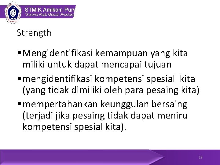 STMIK Amikom Purwokerto “Sarana Pasti Meraih Prestasi” Strength § Mengidentifikasi kemampuan yang kita miliki