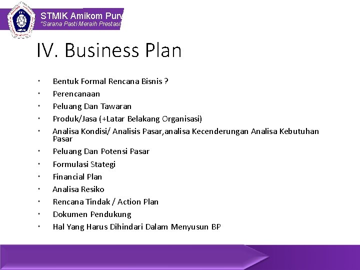 STMIK Amikom Purwokerto “Sarana Pasti Meraih Prestasi” IV. Business Plan Bentuk Formal Rencana Bisnis