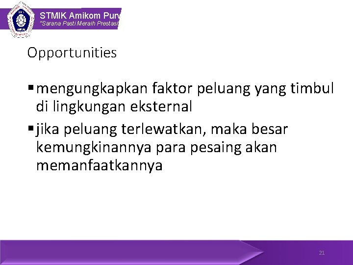 STMIK Amikom Purwokerto “Sarana Pasti Meraih Prestasi” Opportunities § mengungkapkan faktor peluang yang timbul