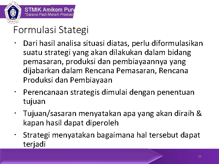 STMIK Amikom Purwokerto “Sarana Pasti Meraih Prestasi” Formulasi Stategi Dari hasil analisa situasi diatas,