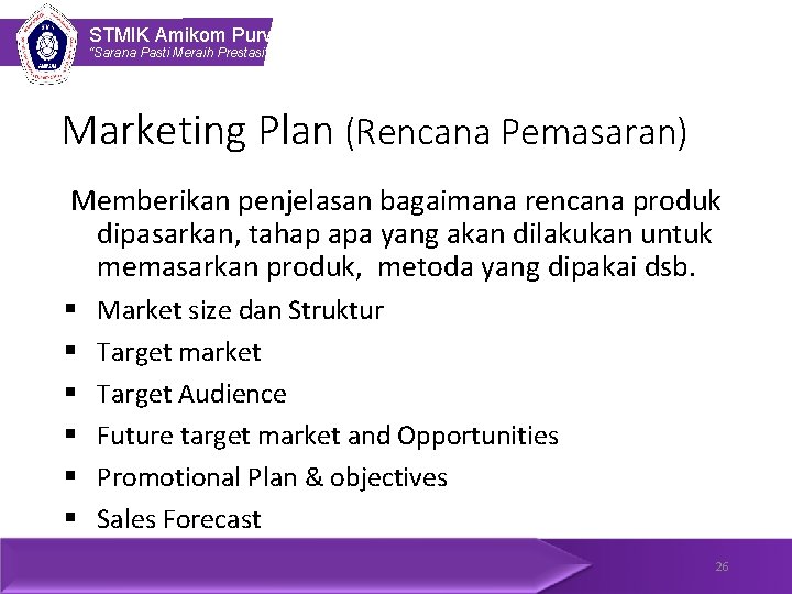 STMIK Amikom Purwokerto “Sarana Pasti Meraih Prestasi” Marketing Plan (Rencana Pemasaran) Memberikan penjelasan bagaimana