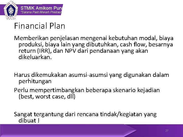 STMIK Amikom Purwokerto “Sarana Pasti Meraih Prestasi” Financial Plan Memberikan penjelasan mengenai kebutuhan modal,