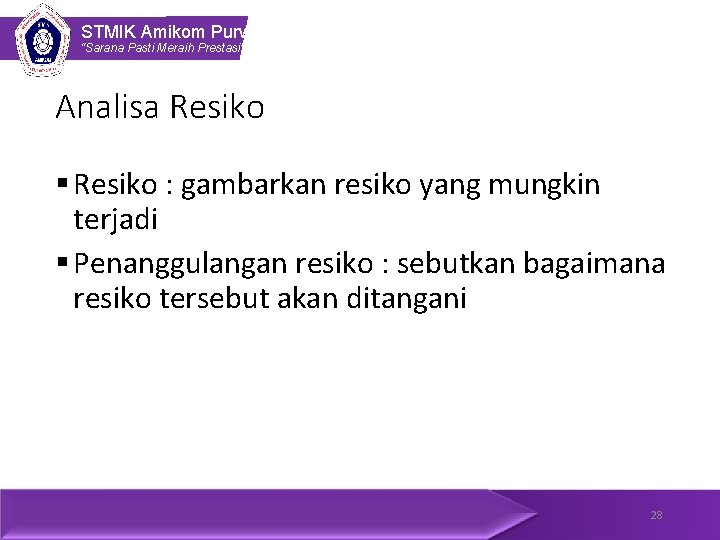 STMIK Amikom Purwokerto “Sarana Pasti Meraih Prestasi” Analisa Resiko § Resiko : gambarkan resiko