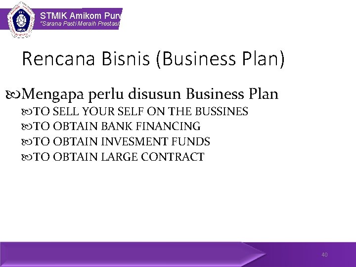 STMIK Amikom Purwokerto “Sarana Pasti Meraih Prestasi” Rencana Bisnis (Business Plan) Mengapa perlu disusun