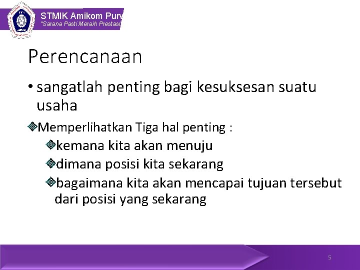 STMIK Amikom Purwokerto “Sarana Pasti Meraih Prestasi” Perencanaan • sangatlah penting bagi kesuksesan suatu