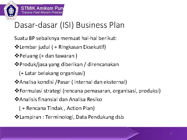 STMIK Amikom Purwokerto “Sarana Pasti Meraih Prestasi” Dasar-dasar (ISI) Business Plan Suatu BP sebaiknya