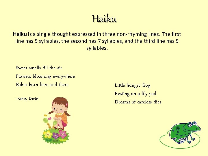 Haiku is a single thought expressed in three non-rhyming lines. The first line has