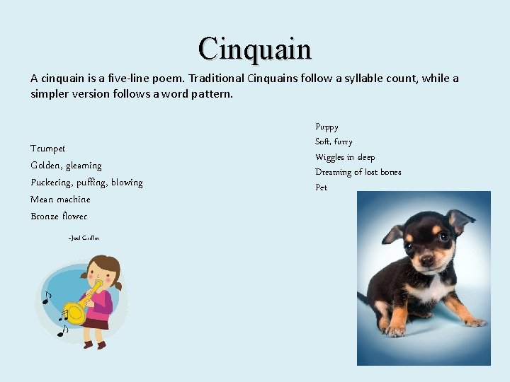 Cinquain A cinquain is a five-line poem. Traditional Cinquains follow a syllable count, while