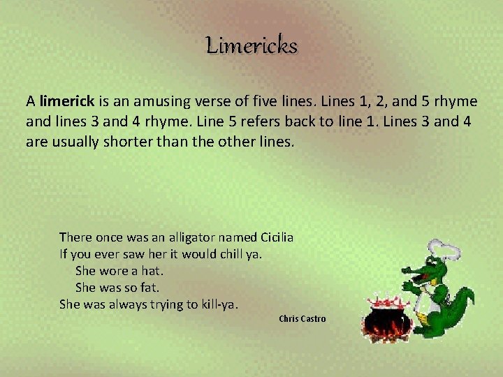 Limericks A limerick is an amusing verse of five lines. Lines 1, 2, and