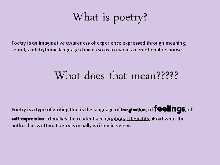 What is poetry? Poetry is an imaginative awareness of experience expressed through meaning, sound,