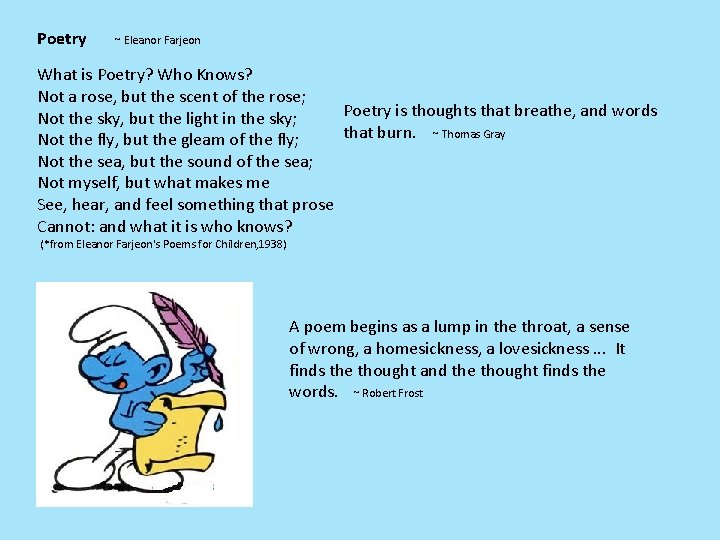 Poetry ~ Eleanor Farjeon What is Poetry? Who Knows? Not a rose, but the