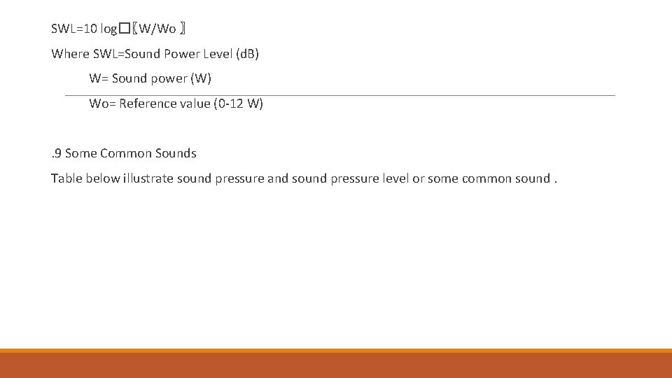 SWL=10 log�〖W/Wo 〗 Where SWL=Sound Power Level (d. B) W= Sound power (W) Wo=