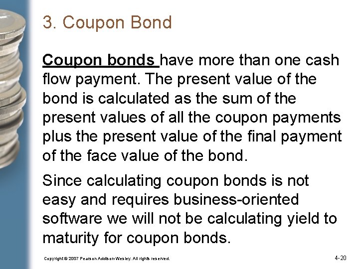 3. Coupon Bond Coupon bonds have more than one cash flow payment. The present