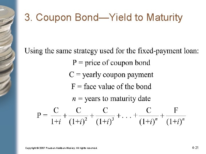 3. Coupon Bond—Yield to Maturity Copyright © 2007 Pearson Addison-Wesley. All rights reserved. 4