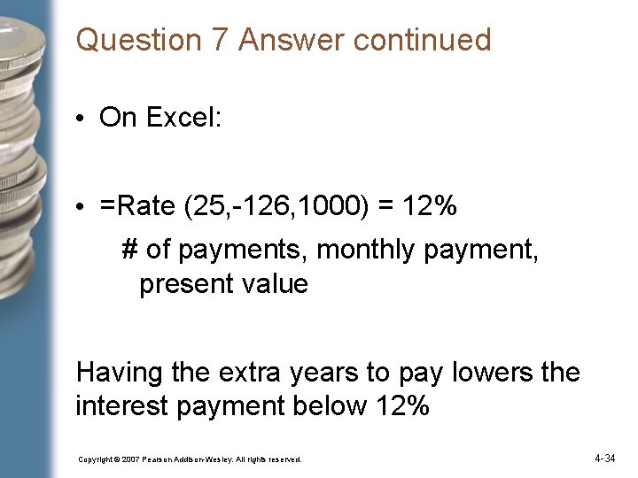 Question 7 Answer continued • On Excel: • =Rate (25, -126, 1000) = 12%