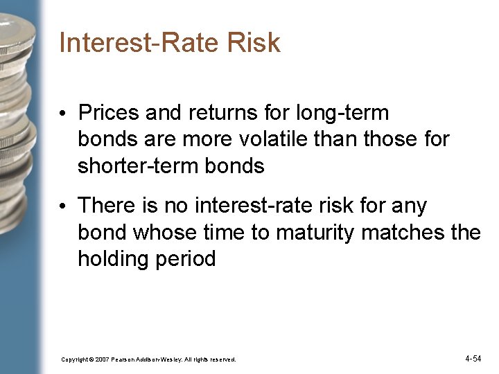 Interest-Rate Risk • Prices and returns for long-term bonds are more volatile than those