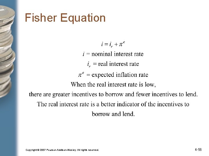 Fisher Equation Copyright © 2007 Pearson Addison-Wesley. All rights reserved. 4 -56 