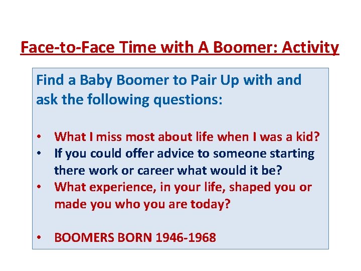 Face-to-Face Time with A Boomer: Activity Find a Baby Boomer to Pair Up with