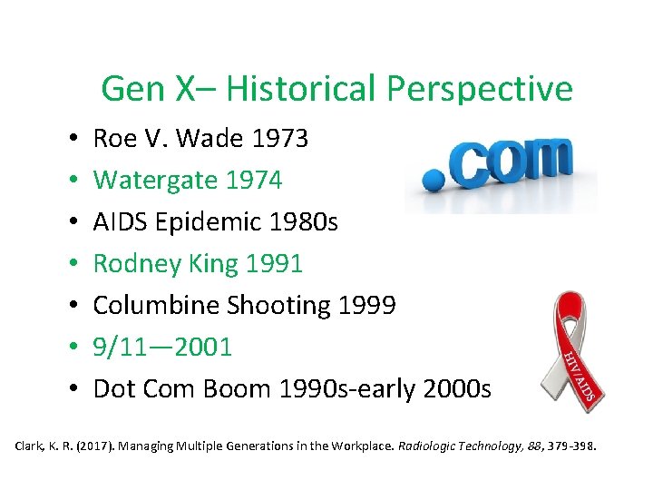 Gen X– Historical Perspective • • Roe V. Wade 1973 Watergate 1974 AIDS Epidemic