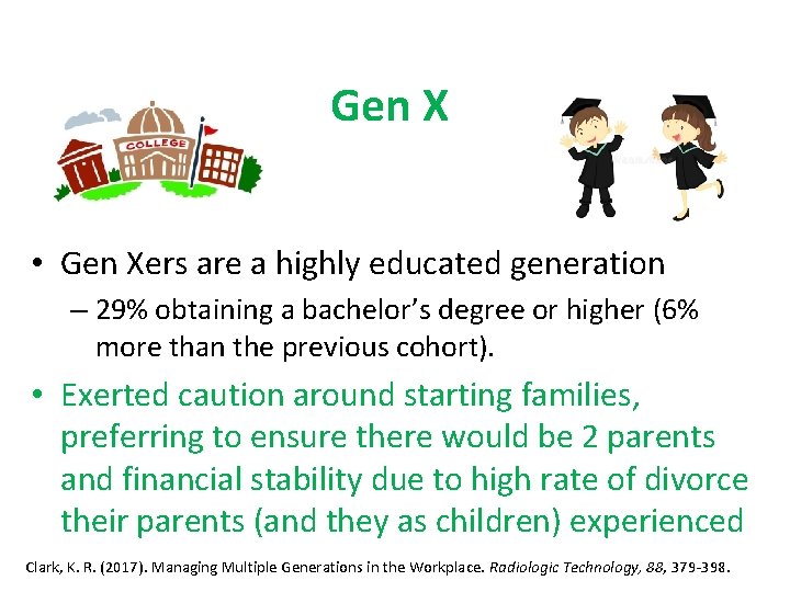Gen X • Gen Xers are a highly educated generation – 29% obtaining a