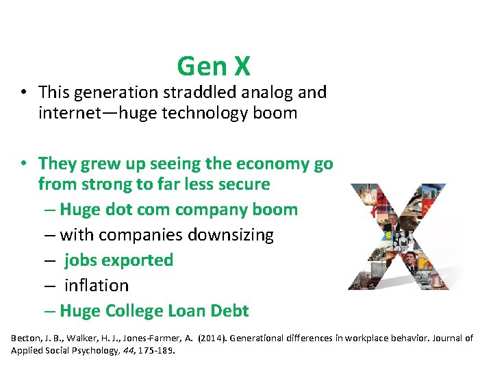 Gen X • This generation straddled analog and internet—huge technology boom • They grew
