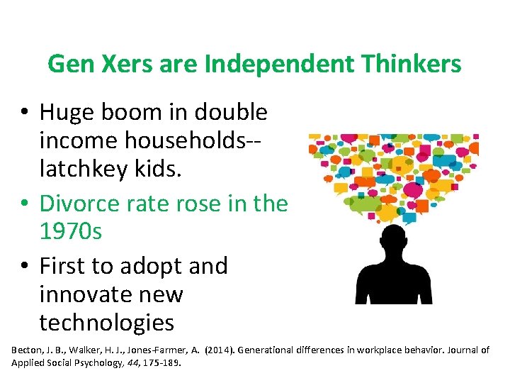 Gen Xers are Independent Thinkers • Huge boom in double income households-latchkey kids. •