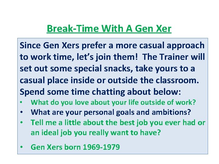 Break-Time With A Gen Xer Since Gen Xers prefer a more casual approach to