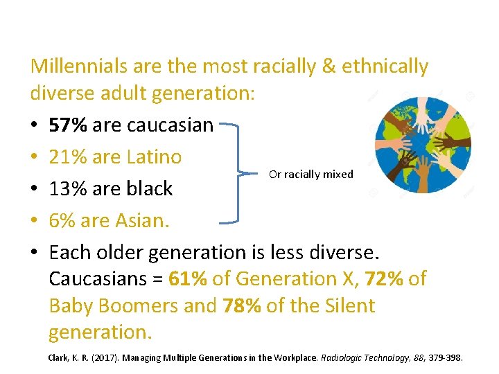Millennials are the most racially & ethnically diverse adult generation: • 57% are caucasian