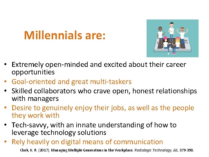 Millennials are: • Extremely open-minded and excited about their career opportunities • Goal-oriented and