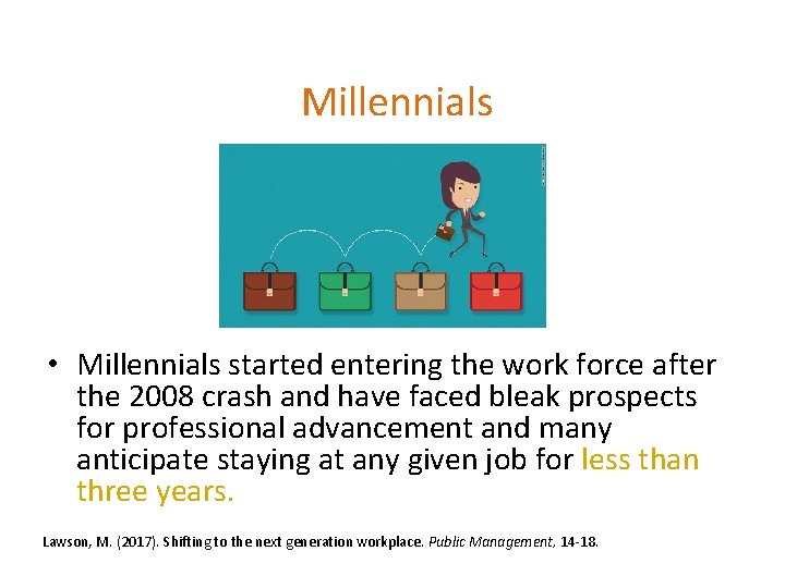 Millennials • Millennials started entering the work force after the 2008 crash and have