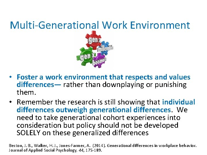 Multi-Generational Work Environment • Foster a work environment that respects and values differences— rather