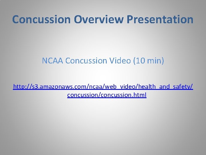 Concussion Overview Presentation NCAA Concussion Video (10 min) http: //s 3. amazonaws. com/ncaa/web_video/health_and_safety/ concussion/concussion.